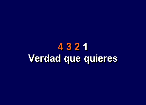 4321

Verdad que quieres