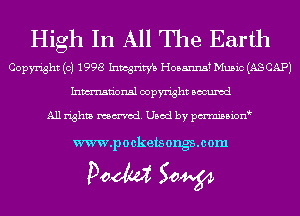 High In All The Earth

Copyright (c) 1998 Inmgrim Hosanna? Music (AS CAP)
Inmn'onsl copyright Bocuxcd

All rights named. Used by pmnisbion

www.pockets ongsmom

Doom 50W