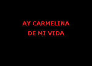 AY CARM ELI NA

DE MI VIDA