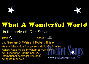 I? 451

What A Wonderful World

m the style of Rod Stewan

keyA lmdw

by, Geozge D Wexss 8 Robert Thzele

tbdene Manc dba Songwmen Guuld
Range Road Mme lnclOumc! Mm

cfo 'U'Uindswep! Paelflc (ASCAP)
Imemational copynght secured
M rights resentedv