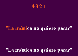 La nuisica no quiere parar

La mflsica no quiere parar