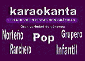 karaokania

'2 LO NUEVO EN PISTAS CON GRA FFFFF

Nomad Pbp Grupero
Ranchero lnfantil