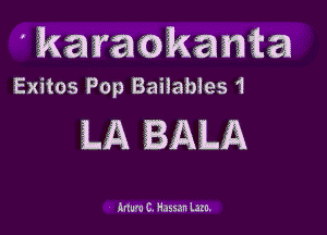 'karaokanta

Exitos Pop Baitables 1

LA BALA

h rrrrr C m 55555 lam