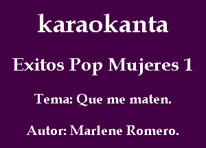 karaokanta

Exitos Pop Mujeres 1

Temai Que me maten.

Anton hiarlene Romero.