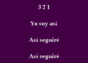 321

Yo soy asi

Asi seguir6

Asi seguirt2