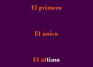 El primero

El (mico

El (ultimo