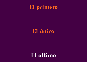 El primero

El (mico

El (ultimo