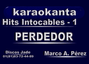 ' karaokanta
Hitgmlntocabieg- 1

PERDEDOR

DiSEOS J.?Ide Marco A. P(eremz

IHIIHIIHI 72 44 E191