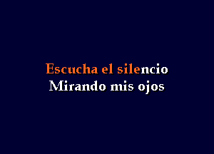 Escucha el silencio

hiirando mis ojos