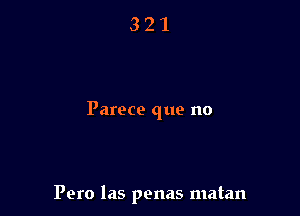 Pareto que no

Pero las penas matan