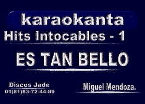 ' karaokama
Hits lntocables- '1

ES TAN BELLO

Discos Jade '
n1(zi1'j'miha m M1 UEI MEHdOZEL