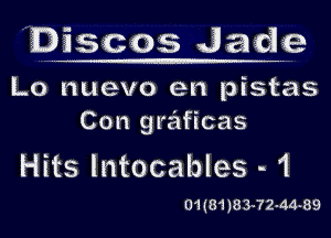 Discos Jade

Lo nuevo en pistas
Con graficas

Hits lntocables - 1

01(81)83-72-44-89