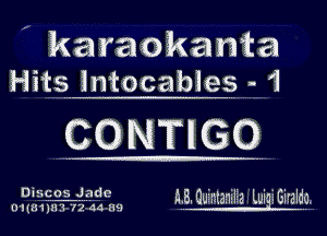 ' karaokanta
Hits intocables - 1

CONTIGQ

D i HEEAWC i3. Quintanilia Lui Ehaldiq.

(11(811111172 44 E19