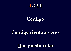 4321

Contigo

Contigo siento a veces

Que puedo volar