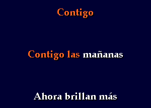 Contigo

Contigo las maflanas

Ahora brillan mils