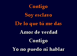 Contigo
Soy esclavo
De lo que fit me das
Amor de verdad

Contigo

Yo no puedo ni hablar