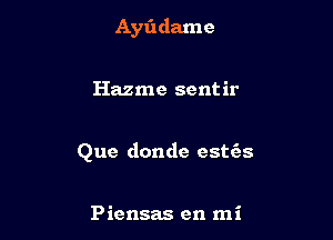 Ayt'xdamc

Hazme sentir

Que donde cstc'as

Piensas en mi