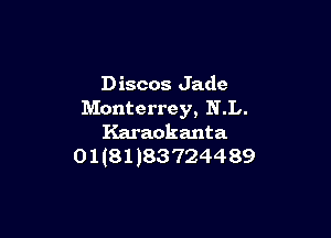 Discos Jade
Monterrey, N.L.

Karaokanta
01(81)83724489
