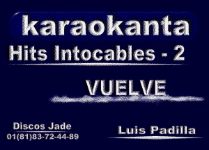 'karaokama
Hits Intocabies 1.2

degkliw

Discos Jade - -
01(81'1113-72334-89 W.