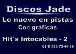 Discos Jade
Lo nuevo en pistas

Con graficas

Hit's lntocables - 2
01(81183-72-44-89