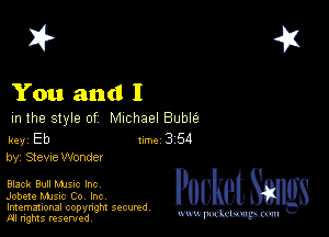 2?

You and I

m the style of Michael Buble

key Eb II'M 3 54
by, Steve Wonder

Black Bull NUSIC Inc
Jobete music Co, Inc

Imemational copynght secured
m ngms resented, mmm