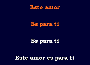 Este amor

Es para ti

Es para ti

Este amor es para ti