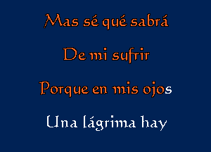 ,Mas 561 quei 5a bra

De mi sufrir

Porq ue en mis ojos

Una ligrhna hay