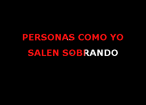 PERSONAS COMO YO

SALEN SOBRANDO