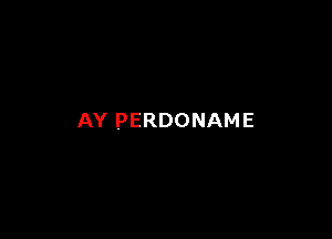 AY PERDONAME