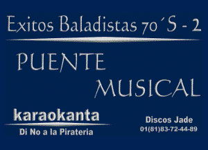 ..

Exitos Baladisms 7o '5 - l

PU ENTE
MUSICAL

karaokanta DiscosJade

Di No a la Piratcria 31 3'.'216 39