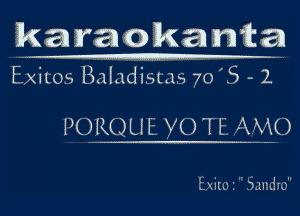 ka raokanta

Exitos Baladistas 70'5 - 1

PORQ U E YO TE AMO

Exitu i  Sandie