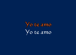 Yo te amo

Yo te amo