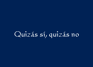 Quizis 5i, quizcis no