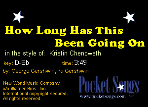 I? 451

How Long Has This
Been Going 011

m the style of Knstm Chenoweth

key D-Eb 1m 3 119
by, Geovge Ger shwm, Ira Ger shwm

New Wand Mme Company
cfo Warner Bros, Inc

Imemational copynght secured
m ngms resented, mmm