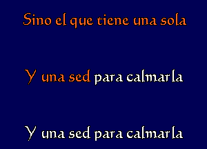 Sino cl quc ticnc Lina sold

Y una scd para calmarla

V una scd para calmarla