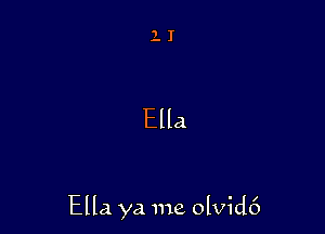 Ella

Ella ya me olvid6