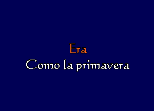 Era

Como la primavera