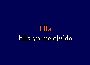 Ella

Ella ya me olvid6