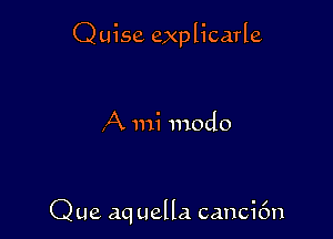 Quise explicarle

,A mi 1110th

Que aq Luella cancifm