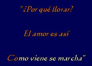 (Par am? 110 far?

El amor cs asi

C0 mo vicnc se marcha