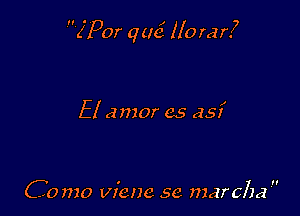 (Par am? 110 far?

El amor cs asi

C0 mo vicnc se marcha