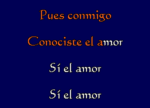 Pues comnigo

Conociste el amor
51 el amor

51 el amor