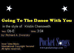I? 451

Going To The Dance With You

m the style of Knstm Chenoweth

key DUE 1m 3 04
by, Richard A DWOlSky

Inner M1513 MJSIc

Imemational Copynght Secumd
M rights resentedv