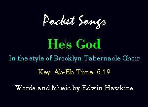 Poem Sow
He's God

In the style of Brooklyn Tabernacle Choir
KEYS Ab-Eb Timei 6i19

Words and Music by Edwin Hawkins