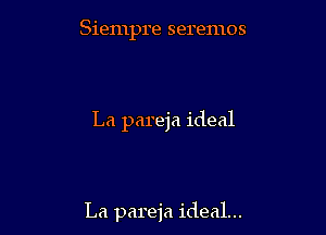 Siempre seremos

La pareja ideal

La pareja ideal...