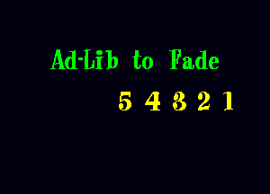 Ad'Lib t0 Fade

54821