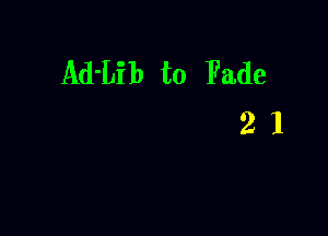 Ad'Lib t0 Fade

21