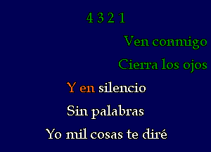 Y en silencio

Sin palabras
Yo mil cosas te djn'e