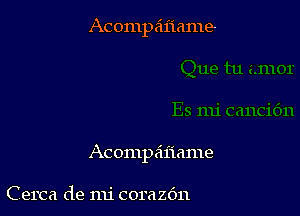 Acompz'lflame-

Acompdl'iame

Cerca de nli corazc'm