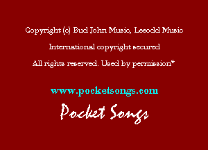 Copyright (c) Bud John Music, Lmodd Music
Inmn'onsl copyright Bocuxcd

All rights named. Used by pmnisbion

www.pockets ongsmom

Doom 50W